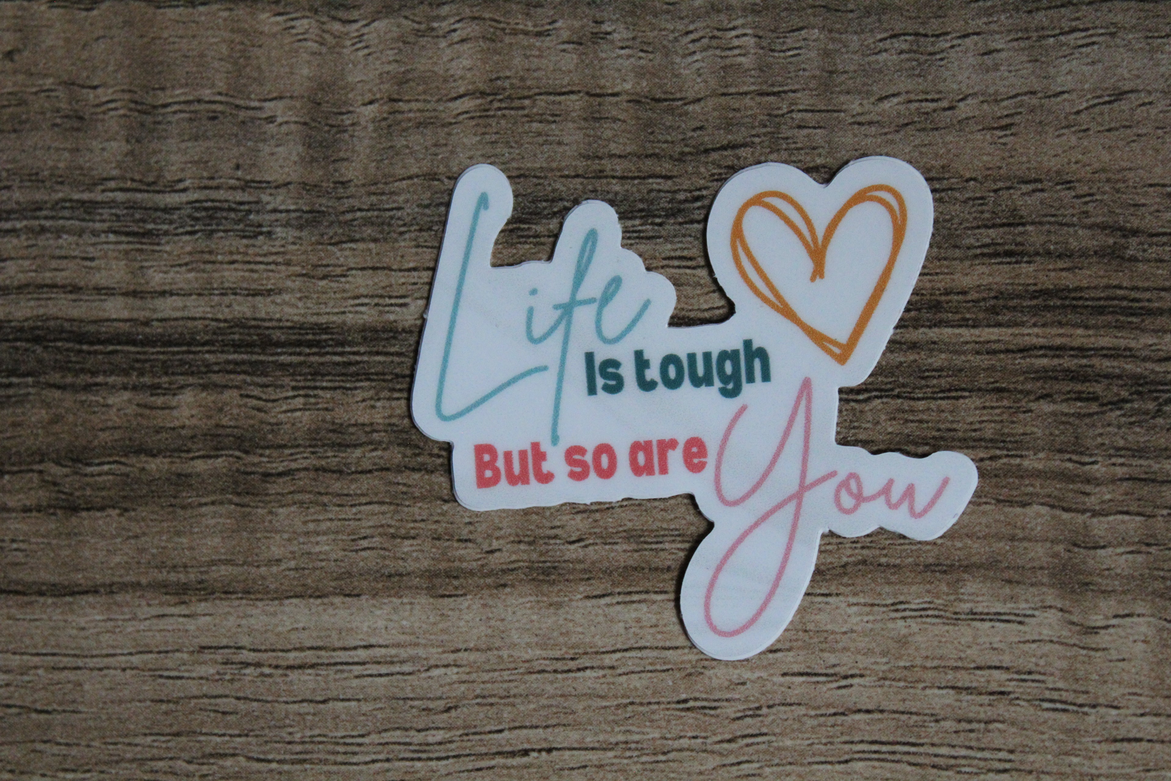 Life is Tough, But So Are You Vinyl Sticker