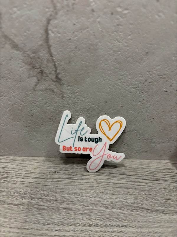Life is Tough, But So Are You Vinyl Sticker